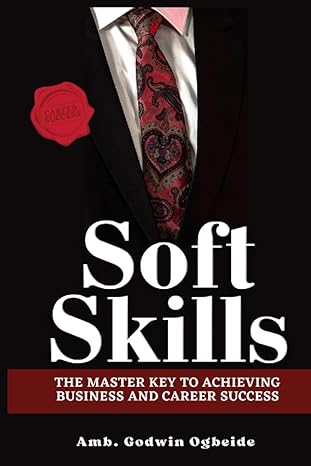 Soft Skills The Master Key To Achieving Business And Career Success