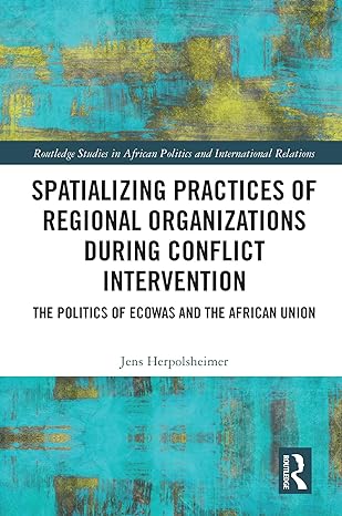 spatializing practices of regional organizations during conflict intervention the politics of ecowas and the