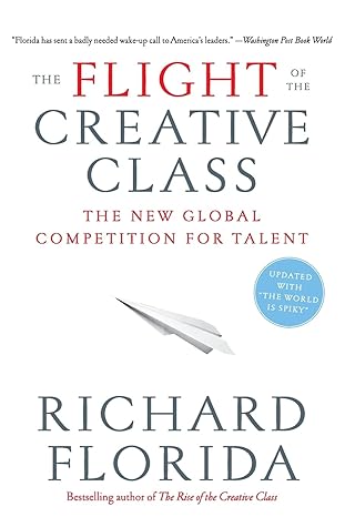 the flight of the creative class the new global competition for talent 1st edition richard florida