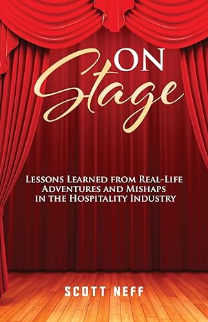 on stage lessons learned from real life adventures and mishaps in the hospitality industry 1st edition scott