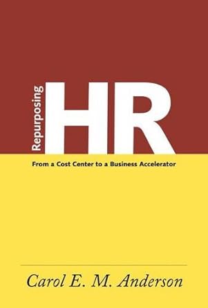 repurposing hr from a cost center to a business accelerator none edition carol e m anderson 158644381x,