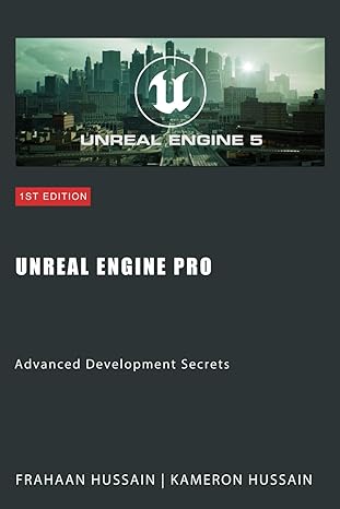 unreal engine pro advanced development secrets 1st edition kameron hussain ,frahaan hussain b0cplysffx,