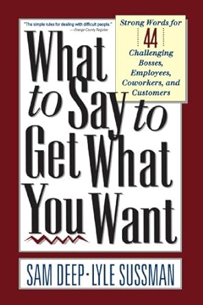 what to say to get what you want strong words for 44 challenging types of bosses employees coworkers and