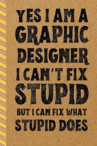 graphic designer gifts yes i am a graphic designer i cant fix stupid but i can fix what stupid does 1st