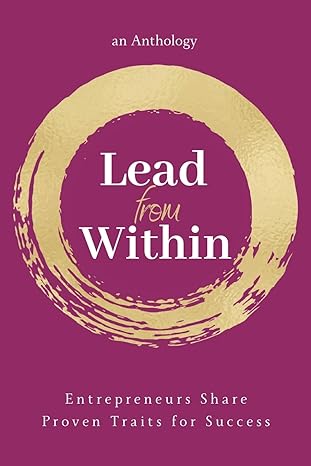 lead from within entrepreneurs share proven traits for success 1st edition kim kleeman ,anna cillan ,karen