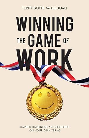 winning the game of work career happiness and success on your own terms 1st edition terry boyle mcdougall