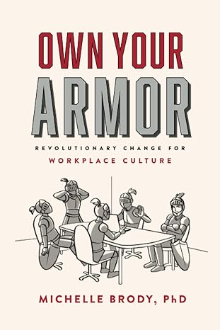 own your armor revolutionary change for workplace culture 1st edition michelle brody phd 0578288869,