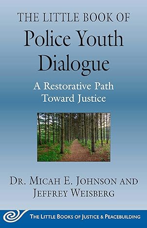 the little book of police youth dialogue a restorative path toward justice 1st edition dr micah e johnson