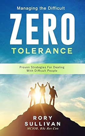 managing the difficult zero tolerance proven strategies for dealing with difficult people 1st edition rory