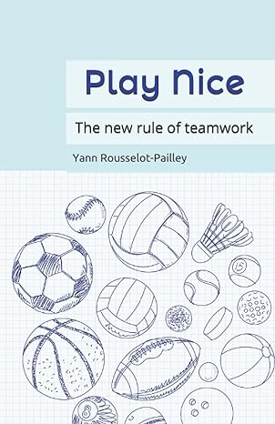 play nice the new rule of teamwork 1st edition yann rousselot pailley b096tq4xbk, 979-8519039093