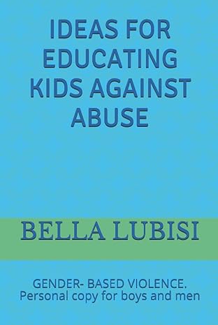 ideas for educating kids against abuse gender based violence personal copy for boys and men 1st edition bella