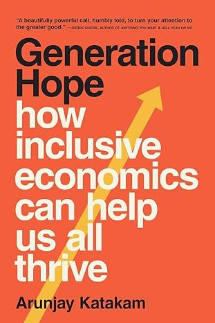 generation hope how inclusive economics can help us all thrive 1st edition arunjay katakam 1955671346,
