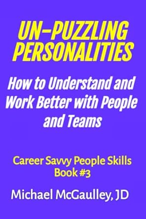 un puzzling personalities how to understand and work better with people and teams 1st edition michael