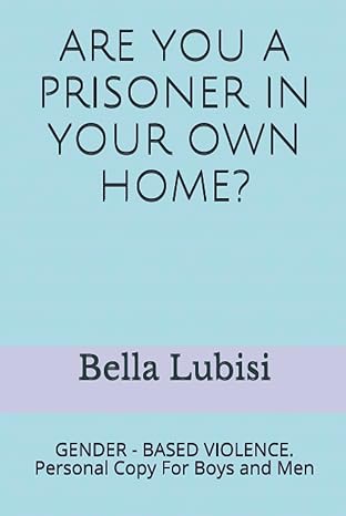 are you a prisoner in your own home gender based violence personal copy for boys and men 1st edition bella