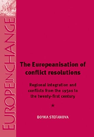 The Europeanisation Of Conflict Resolutions Regional Integration And Conflicts From The 1950s To The 21st Century