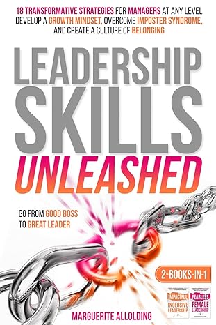 leadership skills unleashed 18 transformative strategies for managers at any level develop a growth mindset
