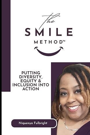 the smile method putting diversity equity and inclusion into action 1st edition niquenya fulbright