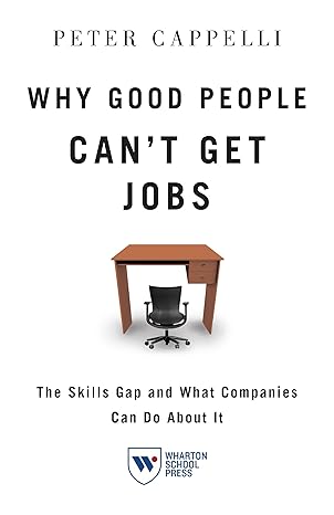 why good people cant get jobs the skills gap and what companies can do about it 1st edition peter cappelli
