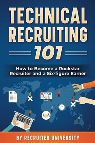 technical recruiting 101 how to become a rockstar recruiter and a six figure earner 1st edition recruiter