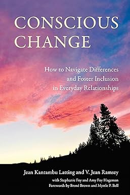 conscious change how to navigate differences and foster inclusion in everyday relationships 1st edition jean