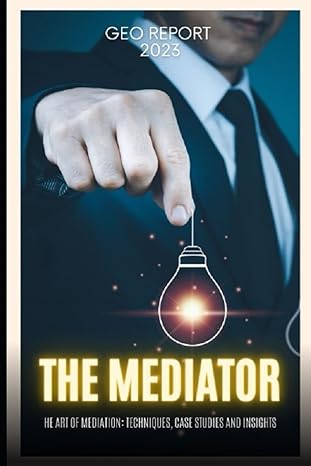 the mediator the art of mediation techniques case studies and insights 1st edition geo report b0cfcdtpqg,