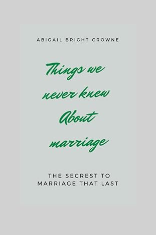 things we never knew about marriage the secrets to marriage that last 1st edition abigail bright crowne