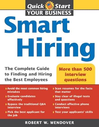 smart hiring 5e the complete guide to finding and hiring the best employees 5th edition robert wendover