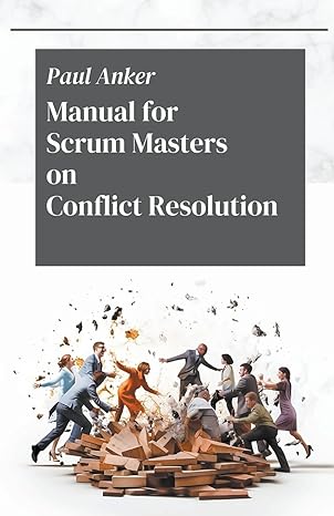 manual for scrum masters on conflict resolution 1st edition paul anker b0cfgd91c3, 979-8223518631