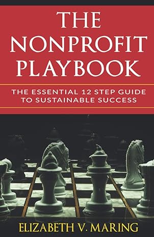the nonprofit playbook the essential 12 step guide to sustainable success 1st edition elizabeth v maring