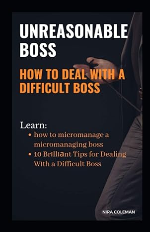 Unreasonable Boss How To Deal With A Difficult Boss Learn How To Micromanage A Micromanaging Boss 10 Brilliant Tips For Dealing With A Difficult Boss
