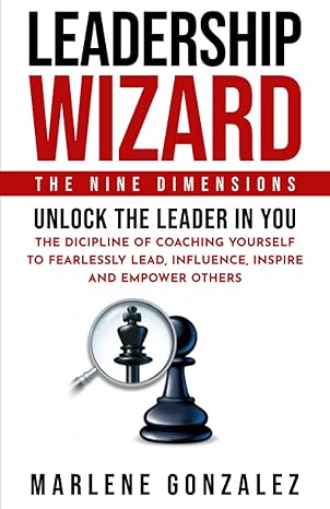 leadership wizard the nine dimensions unlock the leader in you the discipline of coaching yourself to