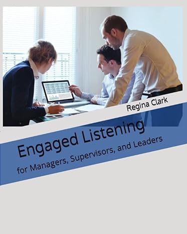 engaged listening for managers supervisors and leaders 1st edition regina m clark b0bw3gjp9s, 979-8379187347