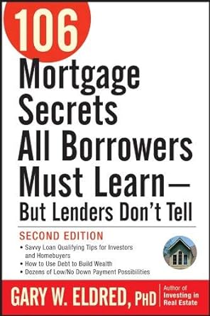 106 mortgage secrets all borrowers must learn but lenders dont tell common 1st edition gary w eldred
