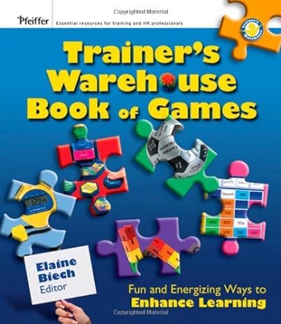 the trainers warehouse book of games fun and energizing ways to enhance learning 1st edition elaine biech