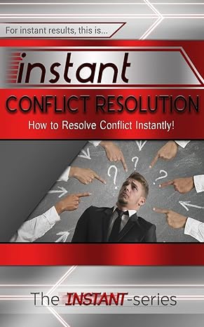 instant conflict resolution how to resolve conflict instantly 1st edition the instant series 1508908605,