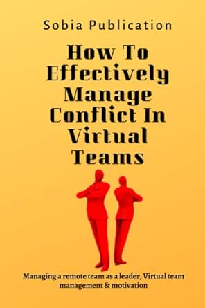 how to effectively manage conflict in virtual teams managing a remote team as a leader virtual team