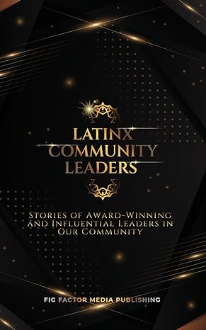 latinx community leaders stories of award winning and influential leaders in our community 1st edition fig