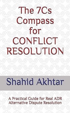 the 7cs compass for conflict resolution a practical guide for real adr alternative dispute resolution 1st