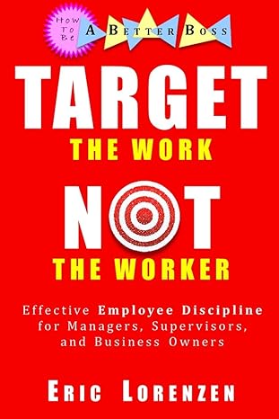 target the work not the worker effective employee discipline for managers supervisors and business owners 1st
