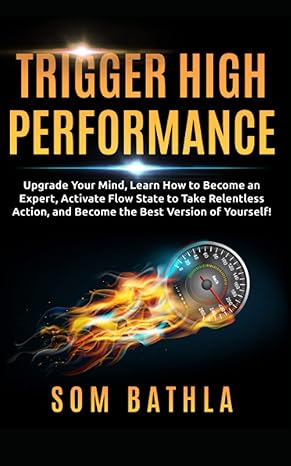 trigger high performance upgrade your mind learn effectively to become an expert activate flow state to take