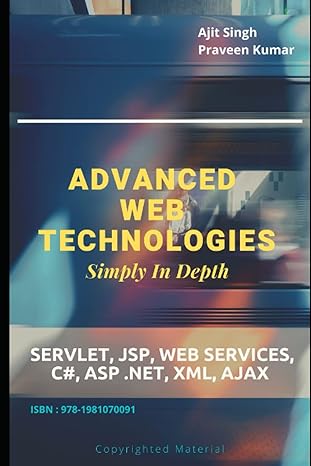 advanced web technologies simply in depth servlet jsp web services c# asp net xml ajax 1st edition ajit singh