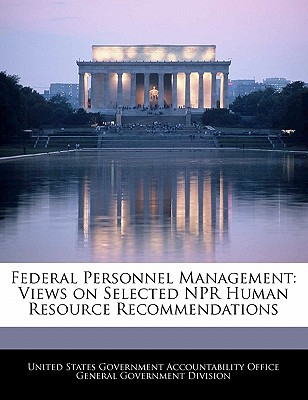 federal personnel management views on selected npr human resource recommendations  united states government