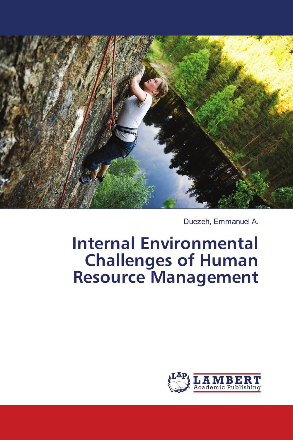 internal environmental challenges of human resource management 1st edition emmanuel a. 6139858380,