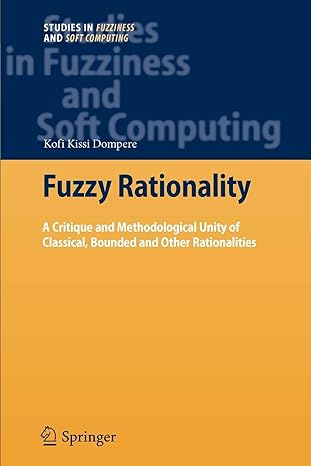 fuzzy rationality a critique and methodological unity of classical bounded and other rationalities 1st