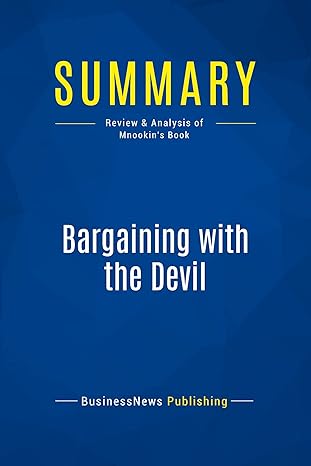 summary bargaining with the devil review and analysis of mnookins book 1st edition businessnews publishing