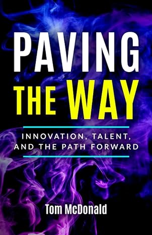 paving the way innovation talent and the path forward 1st edition tom mcdonald b096tnxdsh, 979-8516792236