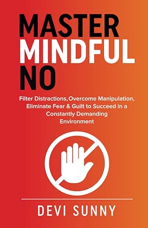 master mindful no filter distractions overcome manipulation eliminate fear and guilt to succeed in a