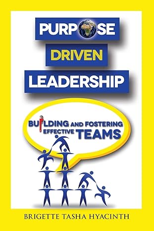 purpose driven leadership building and fostering effective teams 1st edition brigette tasha hyacinth