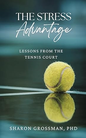 the stress advantage lessons from the tennis court 1st edition sharon grossman 1952437016, 978-1952437014