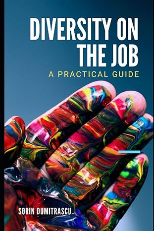 diversity on the job a practical guide 1st edition sorin dumitrascu b08nf34dcv, 979-8564709439